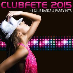 Clubfete 2015 - 44 Club Dance & Party Hits (2014)