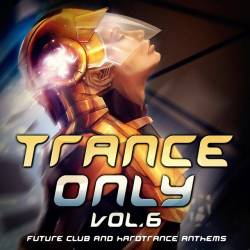 VA  Trance Only Vol. 6: Future Club and Hardtrance Anthems (2016)