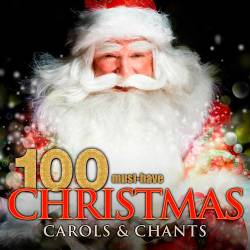 100 Must-Have Christmas Carols and Chants (2016)