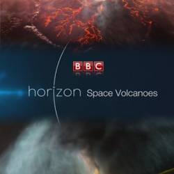BBC: Horizon:    / Space Volcanoes (2017) HDTVRip