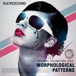 Morphological Patterns: Techno Electrozombies (2018) Mp3