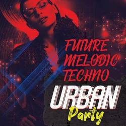 Future Melodic Techno: Urban Party (2021) Mp3