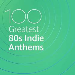 100 Greatest 80s Indie Anthems (2021)