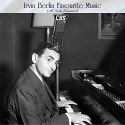 Irvin Berlin Favourite Music (All Tracks Remastered) (2022)
