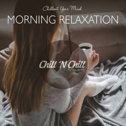 Morning Relaxation: Chillout Your Mind (2021) MP3 - Lounge, Chillout, Downtempo