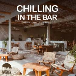 Chilling in the Bar: Urban Chillout Music (2022) AAC - Chillout, Chill Hop, Lo Fi