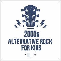 2000s Alternative Rock For Kids (2022) - Kids, Alternative Rock