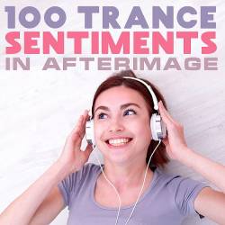 100 Trance Sentiments In Afterimage (2022) FLAC