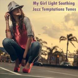 My Girl Light Soothing Jazz Temptations Tunes (2022) - Jazz