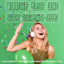 Future Club And Mood Dancing 2023 (2023) - Club, Dance