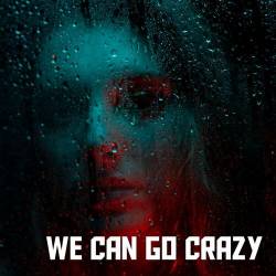 We can go crazy (2023) - Pop, Rock, RnB, Dance