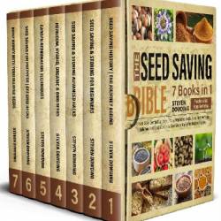 The Seed Saving Bible [7 Books in 1]: Harvest, Store, Germinate and Keep Plants, Vegetables, Fruits, Herbs Fresh for Years, Build Your Seed Bank & Become a Seed Master