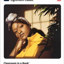 Adobe Photoshop Lightroom Classic Classroom in a Book 2024 Release - Rafael Concep...