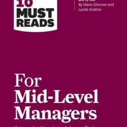 HBR's 10 Must Reads for Mid-Level Managers - Harvard Business Review, Frances X. F...