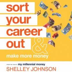 Sort Your Career Out: And Make More Money - Shelley Johnson, Glen James