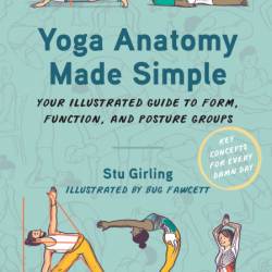 Yoga Anatomy Made Simple: Your Illustrated Guide to Form, Function, and Posture Gr...