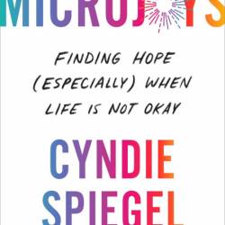 Microjoys: Finding Hope - Cyndie Spiegel