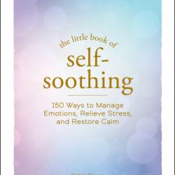 The Little Book of Self-Soothing: 150 Ways to Manage Emotions