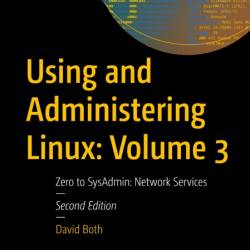 Using and Administering Linux: Volume 3: Zero to SysAdmin: NetWork Services - Davi...