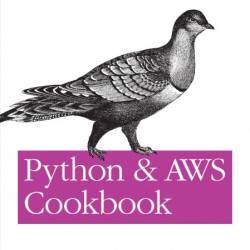 Python and AWS Cookbook: Managing Your Cloud with Python and Boto - Mitch Garnaat