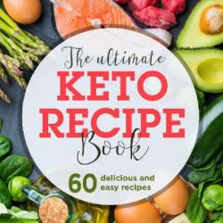 The Ultimate Keto Diet Recipe book For Beginners: With 60 Fast & Stress-free Ketog...