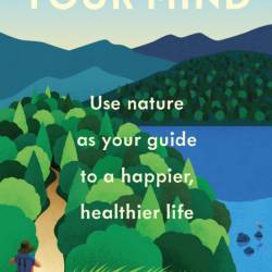 Rewild Your Mind: Use nature as Your guide to a happier, healthier life - Nick Gol...