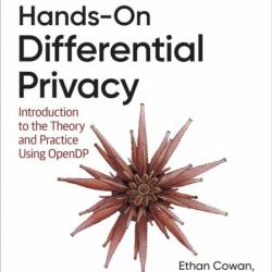 Hands-On Differential Privacy: Introduction to the Theory and Practice using OpenD...