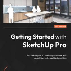 Getting Started with SketchUp Pro: Embark on Your 3D modeling adventure with exper...