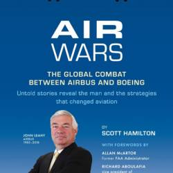 Air Wars: The Global Combat Between Airbus and Boeing: - Scott Hamilton