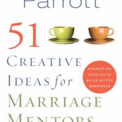 51 Creative Ideas for Marriage Mentors: Connecting Couples to Build Better Marriag...