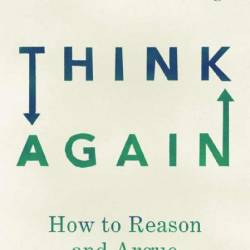 Think Again: How to Reason and Argue - Walter Sinnott-Armstrong