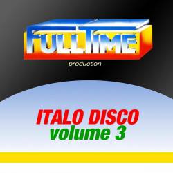 Fulltime Production Italo Disco Vol. 3 (2013) FLAC - Italo Disco, Disco