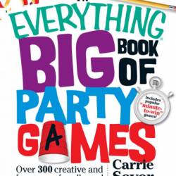 The Everything Big Book of Party Games: Over 300 Creative and Fun Games for All Ages! - Carrie Sever