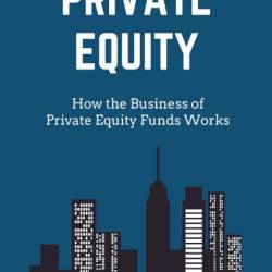 Private Equity: How the Business of Private Equity Funds Works - Daniel Burmester