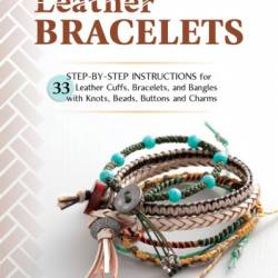 Leather Bracelets: Step-by-step instructions for 33 leather cuffs