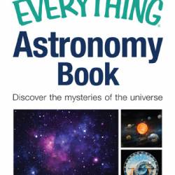 The Everything Astronomy Book: Discover the mysteries of the universe - Cynthia Phillips