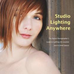 Studio Lighting Anywhere: The Digital Photographer's Guide to Lighting on Location and in Small Spaces - Joe Farace