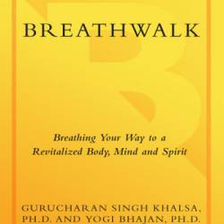 Breathwalk: Breathing Your Way to a Revitalized Body, Mind and Spirit - Gurucharan Singh Khalsa