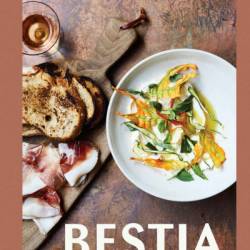 Bestia: Italian Recipes Created in the Heart of L.A. [A Cookbook] - Ori Menashe