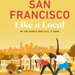 San Francisco Like a Local: By the People Who Call It Home - DK Eyewitness