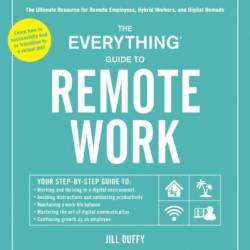 The Everything Guide to Remote Work: The Ultimate Resource for Remote Employees, Hybrid Workers, and Digital Nomads - Jill Duffy