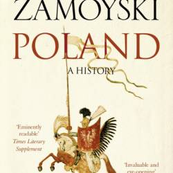 Poland: A History - Adam Zamoyski