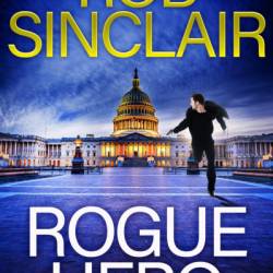 Rogue Hero: The BRAND NEW explosive, action-packed thriller from MILLION COPY BESTSELLER Rob Sinclair - Rob Sinclair