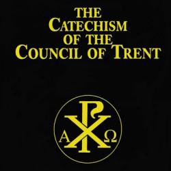 The Catechism of the Council of Trent - The Council of Trent