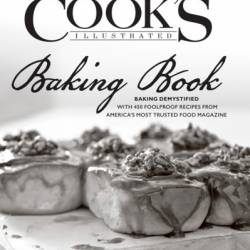 The Cook's Illustrated Baking Book: Baking Demystified with 450 Foolproof Recipes from America's Most Trusted Food Magazine - America's Test Kitchen (Editor)