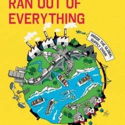 How the World Ran Out of Everything: Inside the Global Supply Chain - Peter S. Goodman