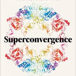 Superconvergence: How the Genetics, Biotech, and AI Revolutions Will Transform our Lives, Work, and World - Jamie Metzl