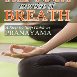 The Yoga of Breath: A Step-by-Step Guide to Pranayama - Richard Rosen