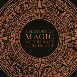 A History of Magic, Witchcraft, and the Occult - DK