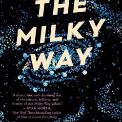 The Milky Way: An Autobiography of Our Galaxy - Moiya McTier